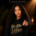 TripleT Sounds – Go After That Dream