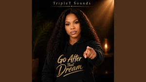 TripleT Sounds – Go After That Dream