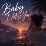 Kinioch – Baby I Miss you