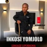 INKOSI YOMJOLO – Lingaze Liyoshona Ft. Londeka Shangase