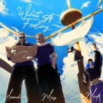 Moonshine – What A Feeling Ft. Minz & Qing Madi