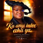 Minister Prudence – Ka Anyi Kelee Aha Ya