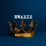 Kellygzee – Nwaeze